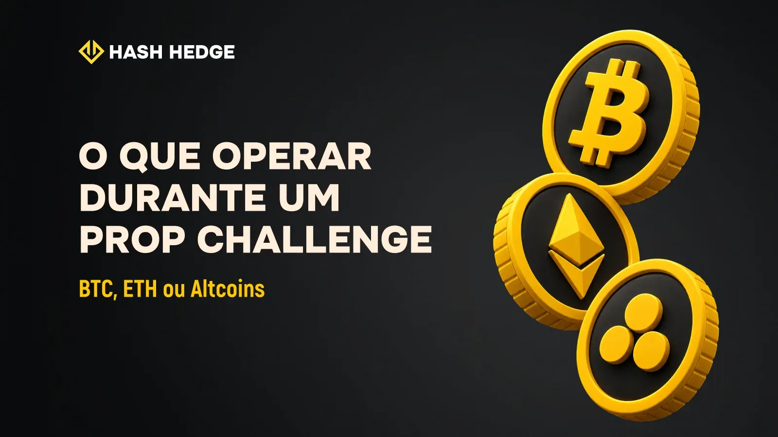 O Que Operar Durante um Prop Challenge: Bitcoin, Ethereum ou Altcoins