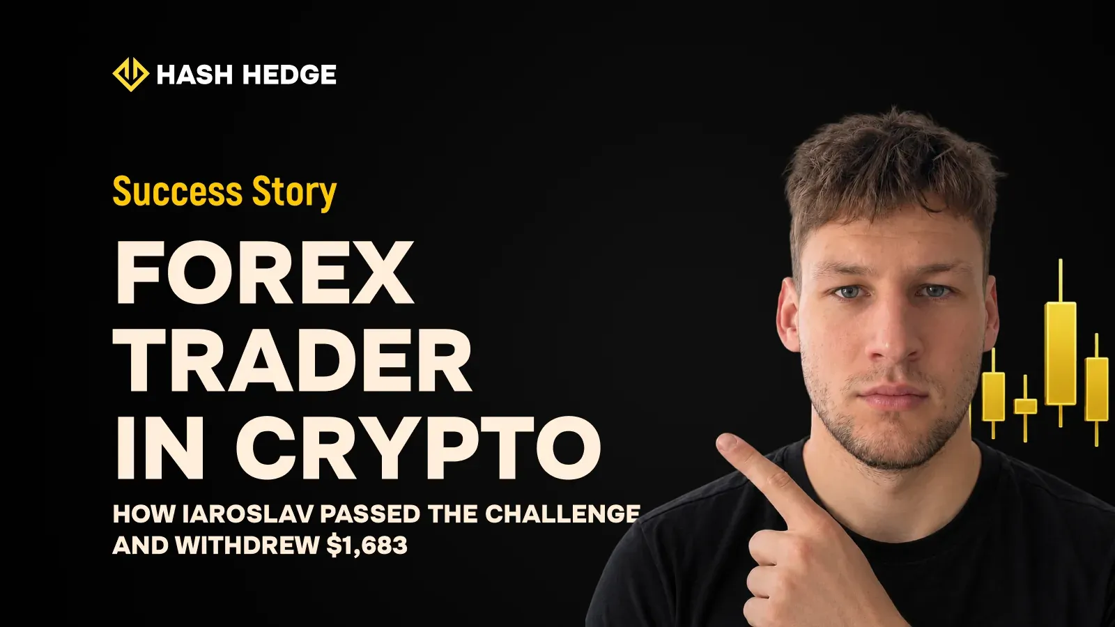Iaroslav — a forex trader who passed the crypto prop Challenge on his first attempt and withdrew $1,683